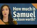 How much is Samuel Jackson worth