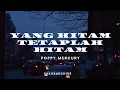 Download Lagu YANG HITAM TETAPLAH HITAM-POPPY MERCURY