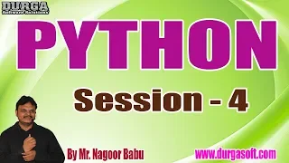 PYTHON tutorials Session - 4 by Mr Nagoor Babu On 07-11-2019 4 30PM