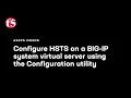 Configure HSTS on a BIG-IP system virtual server using the Configuration utility