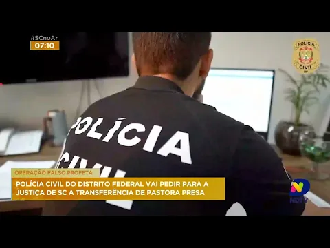 Polícia Civil do Distrito Federal vai pedir para a Justiça de SC a transferência de pastora presa