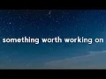 Download Lagu John K - something worth working on (Lyrics)