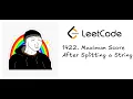 Facing the LeetCode Gauntlet Day 6 - 1422 Maximum Score After Splitting a String