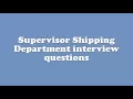 Supervisor Shipping Department interview questions