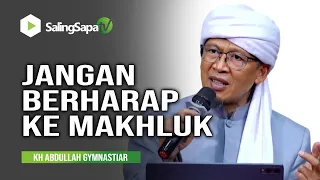Jangan Berharap ke Makhluk - KH Abdullah Gymnastiar