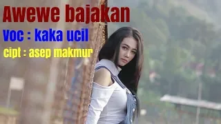 Download AWEWE BAJAKAN - KAKA UCIL - AYA CANDILAN [Official music project] MP3