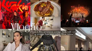 Vlog: Rock in Rio, arrume-se comigo, look, café com as amigas, bate papo sobre filho, rotina