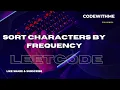 Sort Characters By Frequency Leetcode 451 code explaination Amazon Google Microsoft LINKEDIN