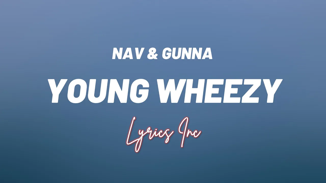 Nav & Gunna - Young Wheezy (LYRICS) 🎵