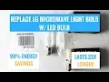 Replace LG Microwave Light Bulb 6912W1Z004B w LED Bulb SAVE MONEY