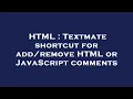 HTML Textmate shortcut for HTML or JavaScript comments