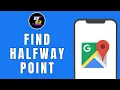How to Find Halfway Point on Google Maps