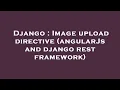 Django Image upload directive angularJs and django rest framework