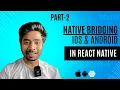 Part - 2 How to do Native Bridging in in React Native