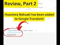 Huasteca Nahuatl Has Been Added to Google Translate My Review Part 2