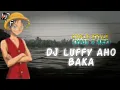 Download Lagu DJ LUFFY AHO BAKA - KOPLO STYLE ft Ary remixer