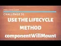 FCC - Use A Lifecycle Method componentWillMount