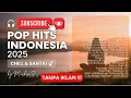 Download Lagu 🍃 Pop Hits Indonesia 2025: Chill, Adem \u0026 Santai MP3