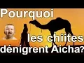 Pourquoi les chiites dénigrent Aicha ?