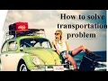 How solve transportation problems