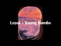 가사해석_너를 위해 헌신할게 Loyal - Young Bombs
