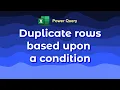 Duplicate rows based upon a condition in Excel using Power Query