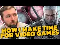 How I Make Time For Games