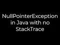 Java NullPointerException in Java with no StackTrace 5solution