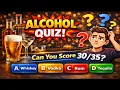 35 Alcohol Questions - How many can you answer