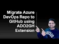 Migrating Repositories from Azure DevOps to GitHub Using GitHub CLI ADO2GH Extension