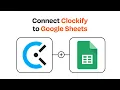 How to connect Clockify to Google Sheets - Easy Integration