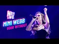 Lagu Mimi Webb - Good Without (Live at Hits Live)