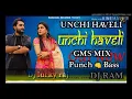 Download Lagu UNCHI HAVELI FULL SONG PANJABI GMS PUNCH BASS MIXNG BY DJ lucky raj