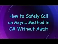 How to Safely Call an Async Method in C Without Await