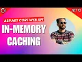 9 - Caching in ASP NET Core Web API Improve Performance In-Memory Caching
