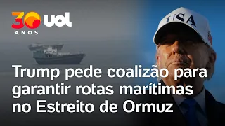 Trump defende coalizão global para proteger navios no Estreito de Ormuz e conter o Irã