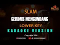 Lagu SLAM - GERIMIS MENGUNDANG [KARAOKE LOWERKEY]