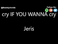 Download Lagu Jeris - cry IF YOU WANNA cry (Lyrics)