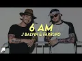 Lagu J Balvin - 6 AM (Letra) ft. Farruko