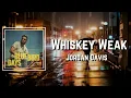 Whiskey Weak Lyrics - Jordan Davis