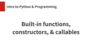 Built-in functions constructors and callables