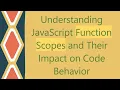 Understanding JavaScript Function Scopes and Their Impact on Code Behavior