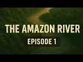 Download Lagu EPISODE 1 - THE AMAZON RIVER