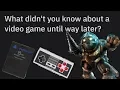 Gamers of reddit what didn t you discover until way later