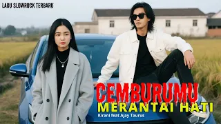 cemburumu merantai hati lagu cinta slow rock menyentuh hati ii kirani feat ajay taurus