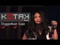 Download Lagu KOTAK - TINGGALKAN SAJA (LIVE)