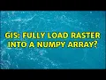 GIS Fully load raster into a numpy array 4 Solutions