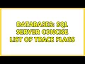 Databases SQL Server Concise List Of Trace Flags 3 Solutions