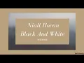Niall Horan奈爾．霍蘭 - Black And White(中文字幕)Lyrics