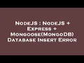 NodeJS NodeJS Express Mongoose MongoDB Database Insert Error